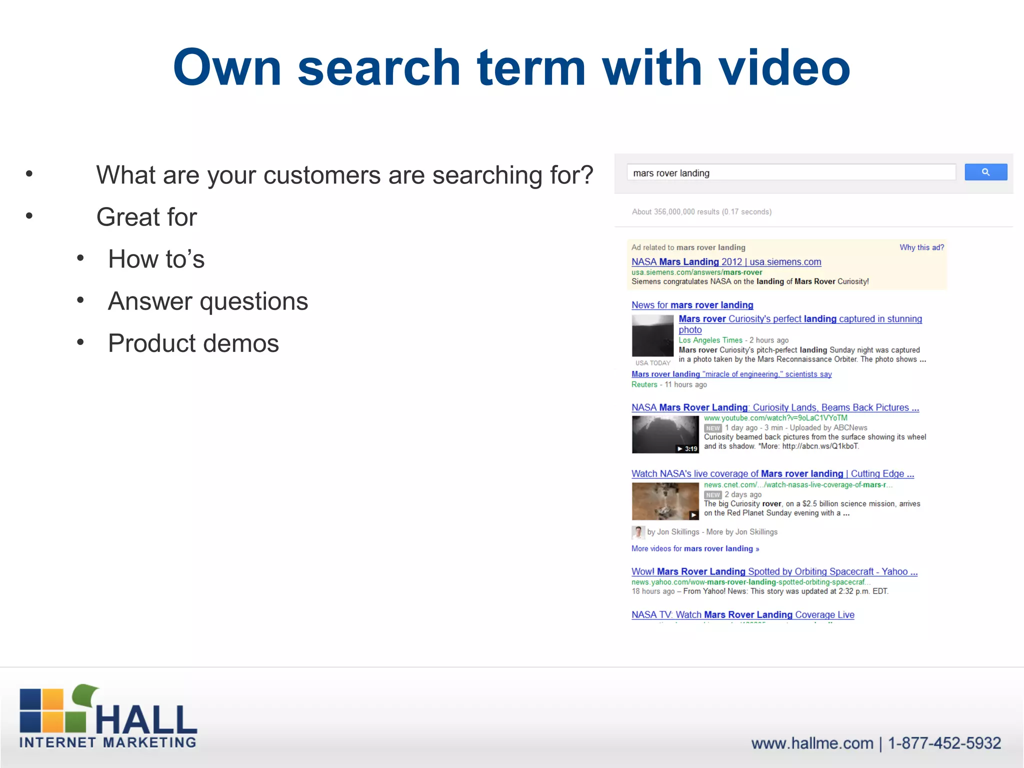Own search term with video
•    What are your customers are searching for?
•    Great for
    • How to’s
    • Answer questions
    • Product demos
 