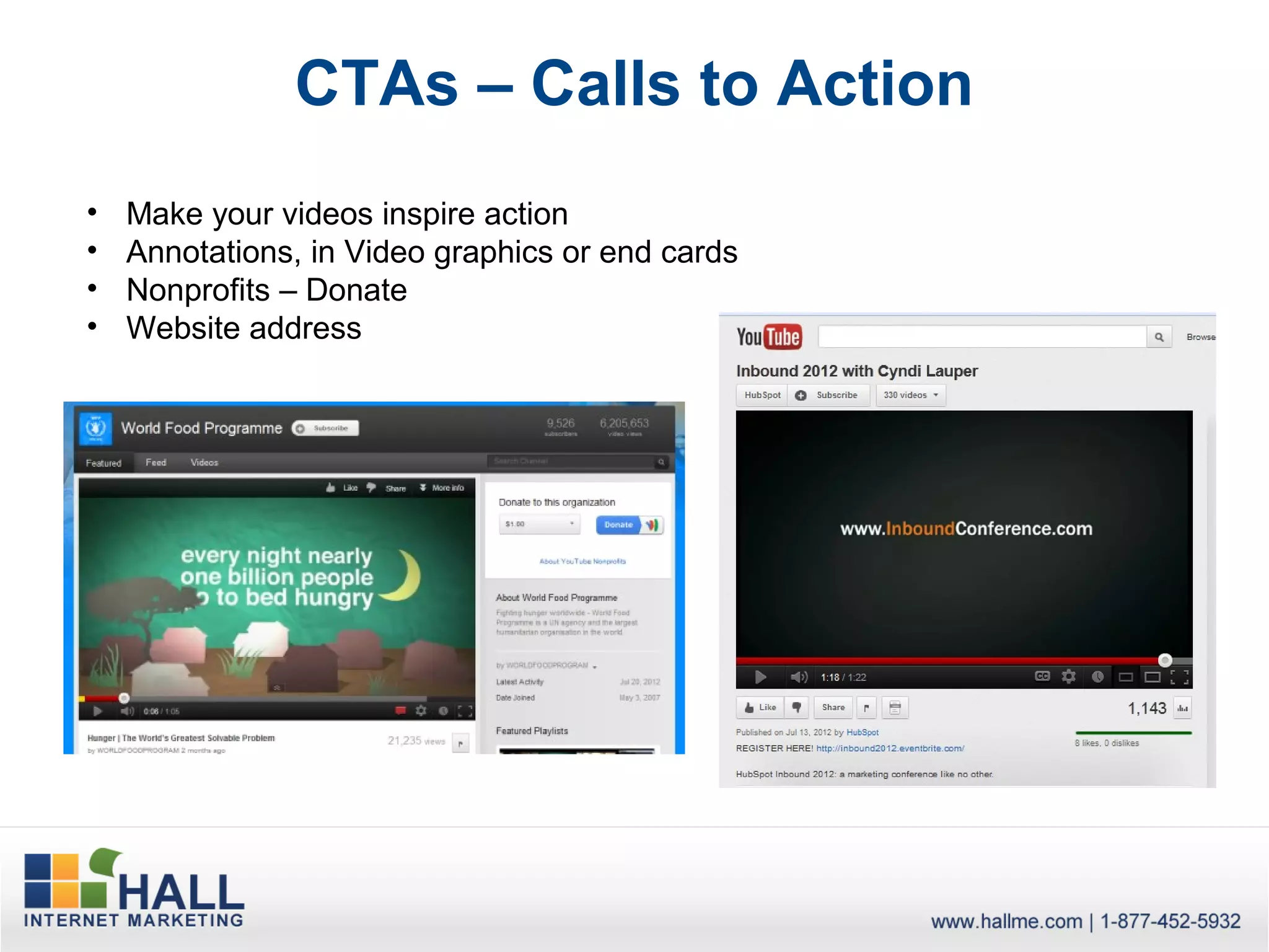 CTAs – Calls to Action
•   Make your videos inspire action
•   Annotations, in Video graphics or end cards
•   Nonprofits – Donate
•   Website address
 
