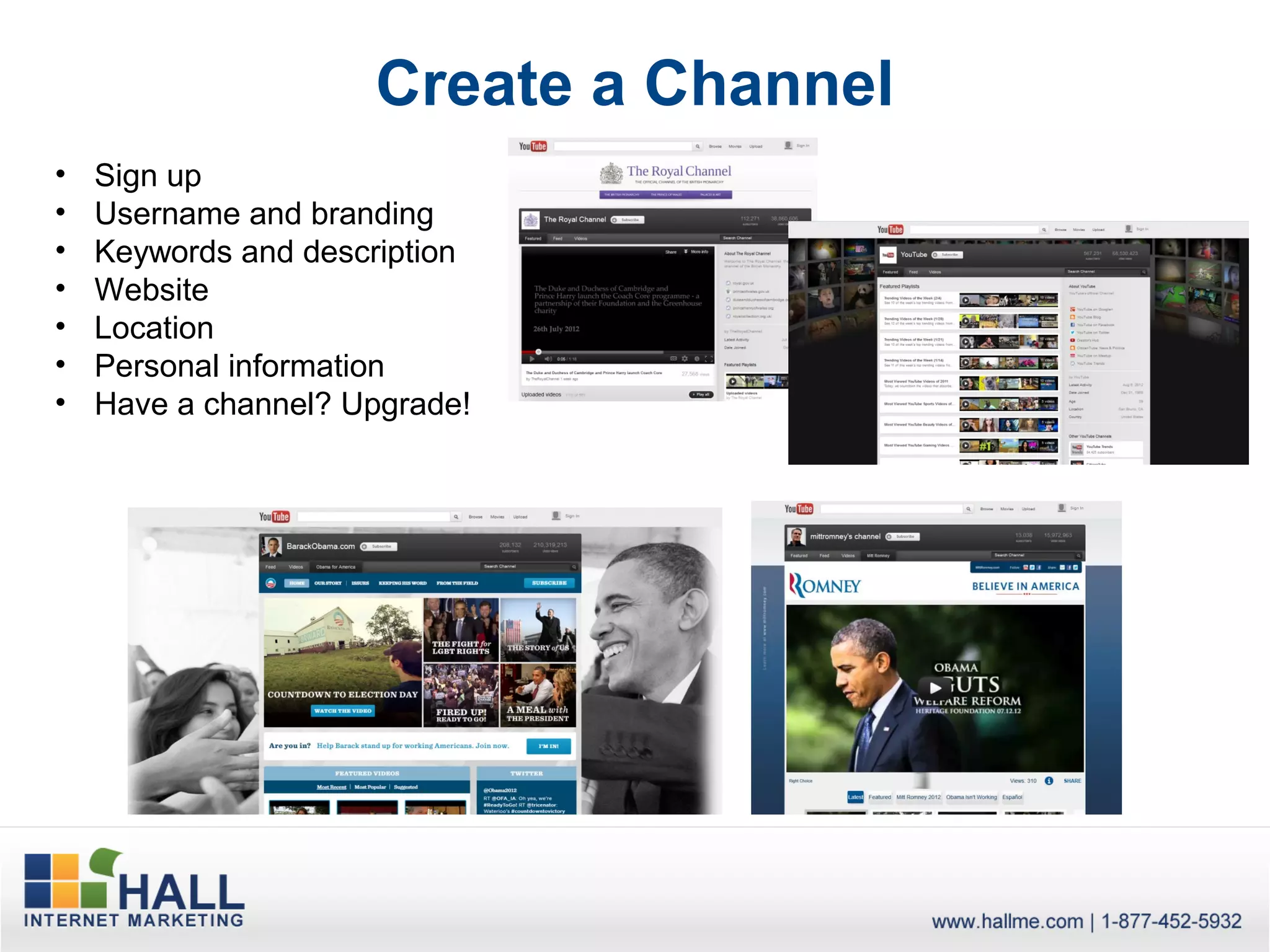 Create a Channel
•   Sign up
•   Username and branding
•   Keywords and description
•   Website
•   Location
•   Personal information
•   Have a channel? Upgrade!
 