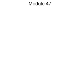 Module 47
 