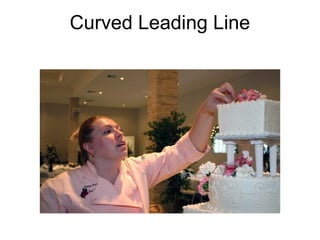 Curved Leading Line
 