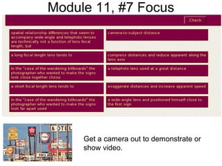Module 11, #7 Focus
Get a camera out to demonstrate or
show video.
 
