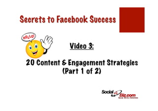 Video 3:

20 Content & Engagement Strategies
           (Part 1 of 2)
 