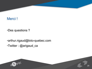 Merci !
•Des questions ?
•arthur.rigaud@loto-quebec.com
•Twitter : @arigaud_ca  

20

 