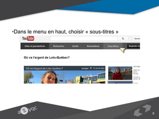 •Dans le menu en haut, choisir « sous-titres »

6

 