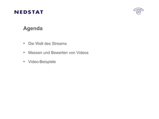 Agenda Die Welt des Streams Messen und Bewerten von Videos Video-Beispiele 