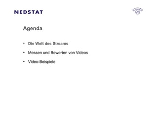 Agenda Die Welt des Streams Messen und Bewerten von Videos Video-Beispiele 