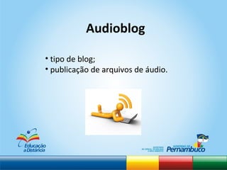 tipo de blog; publicação de arquivos de áudio.  Audioblog 