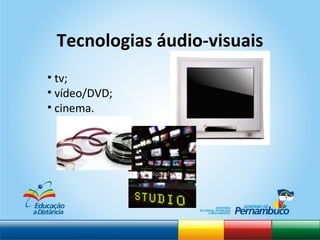 tv; vídeo/DVD; cinema. Tecnologias áudio-visuais 