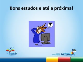 Bons estudos e até a próxima! 