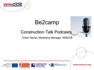 Be2camp Victor Tsemo, Marketing Manager, WMCCE Construction Talk Podcasts 