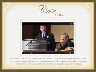 Casestory
When the Global Fund pulled out of Russia in 2009, the Russian government refused
to continue supporting harm re...