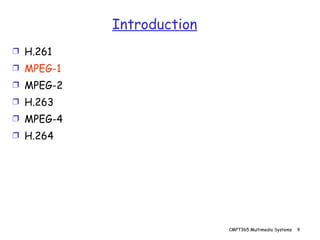 Introduction H.261 MPEG-1 MPEG-2 H.263 MPEG-4 H.264 