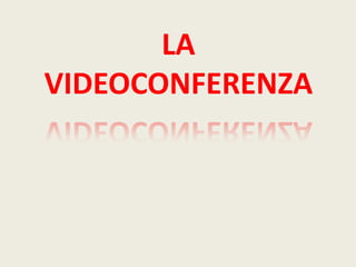 LAVIDEOCONFERENZA