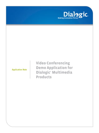 Small Logo




                   Video Conferencing
Application Note
                   Demo Application for
                   Dialogic Multimedia
                          ®



                   Products
 