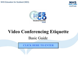 Video Conferencing Etiquette Basic Guide CLICK HERE TO ENTER 