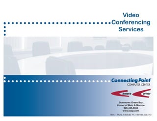 Video
 Conferencing
   Services




        Downtown Green Bay
       Corner of Main & Monroe
            920-435-5353
           www.cccp.com
Mon. - Thurs. 7:30-5:30, Fri. 7:30-6:30, Sat. 9-3
 