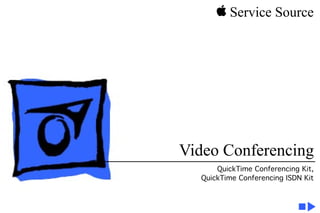 K Service Source




Video Conferencing
      QuickTime Conferencing Kit,
  QuickTime Conferencing ISDN Kit
 