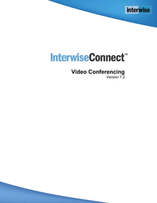 Interwise Connect

Video Conferencing
           Version 7.2
 