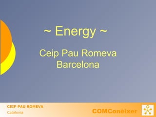 Ceip Pau Romeva Barcelona ~ Energy ~ 