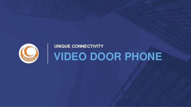 UNIQUE CONNECTIVITY
VIDEO DOOR PHONE
 