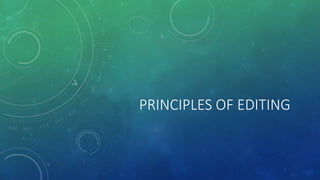 PRINCIPLES OF EDITING
 