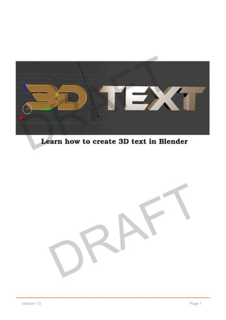 Page 1Version 1.0
Learn how to create 3D text in Blender
DRAFT
DRAFT
 