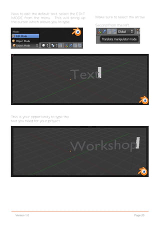 Page 20Version 1.0
Now to edit the default text, select the EDIT
MODE from the menu. This will bring up
the cursor which allows you to type.
This is your opportunity to type the
text you need for your project.
Make sure to select the arrow.
Second from the left.
 