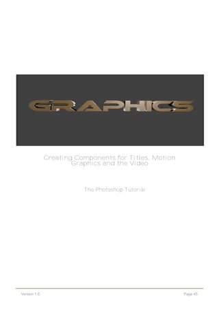 Page 45Version 1.0
Creating Components for Titles, Motion
Graphics and the Video
The Photoshop Tutorial
 
