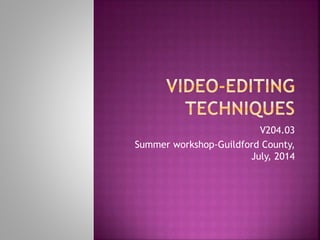V204.03
Summer workshop-Guildford County,
July, 2014
 