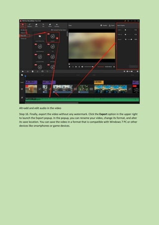 Alt=add and edit audio in the video
Step 16. Finally, export the video without any watermark. Click the Export option in the upper right
to launch the Export popup. In the popup, you can rename your video, change its format, and alter
its save location. You can save the video in a format that is compatible with Windows 7 PC or other
devices like smartphones or game devices.
 