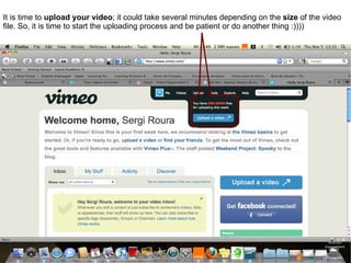 It is time to upload your video ; it could take several minutes depending on the size of the video file. So, it is time to start the uploading process and be patient or do another thing :))))