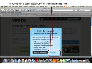 They offer you a better account, but tell them that ' maybe later '