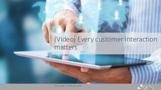 (Video) Every customer interaction
matters
2015 - © GMC Classification: Public
 