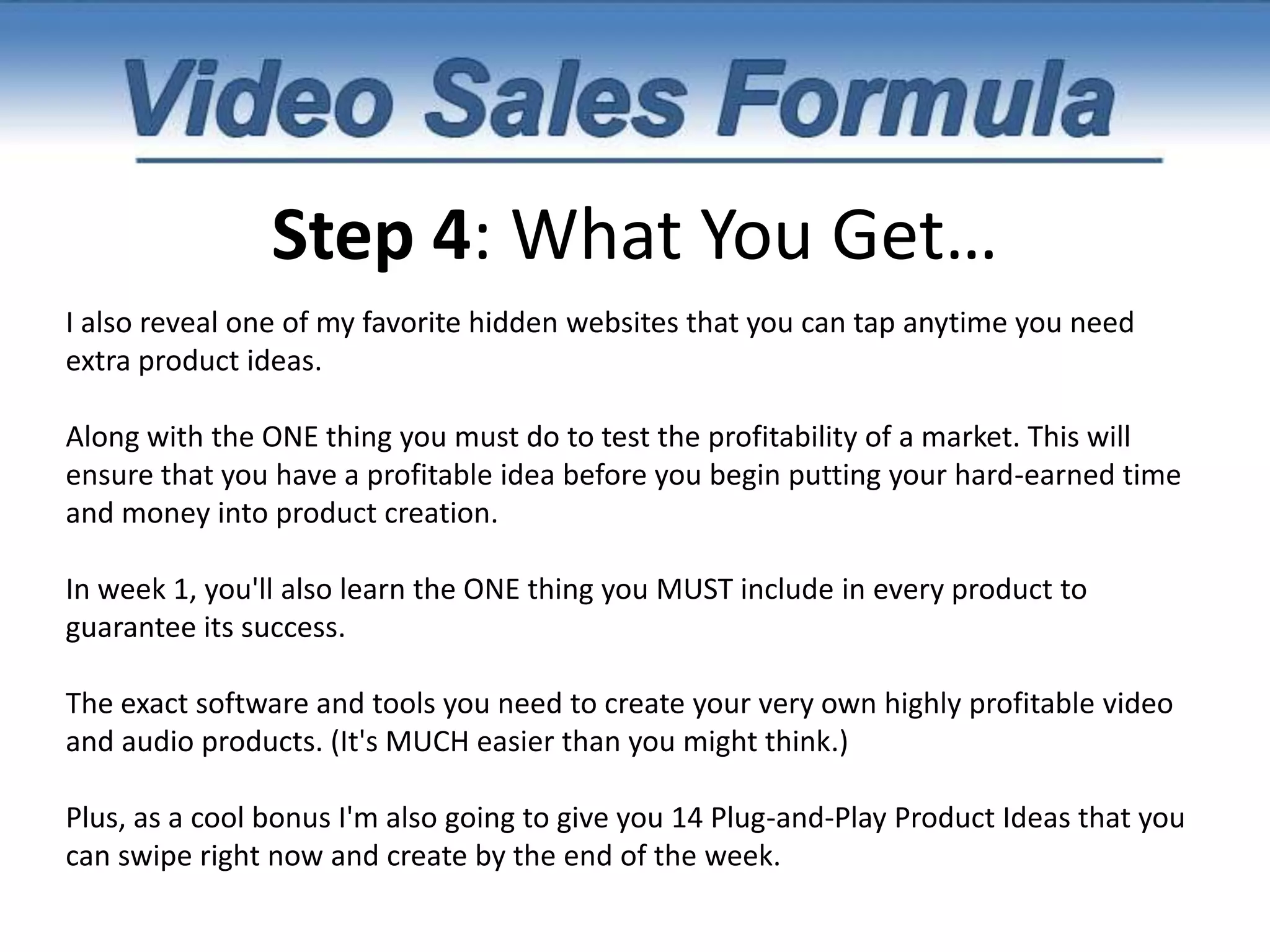 Step 3: Present Your Product" And I think the price will truly surprise you. We'll get to that in just a moment.But first, I want to give you the details on exactly what you're going to get when you claim your spot inside this 5-week Instant Product Creation Webinar Series.... "