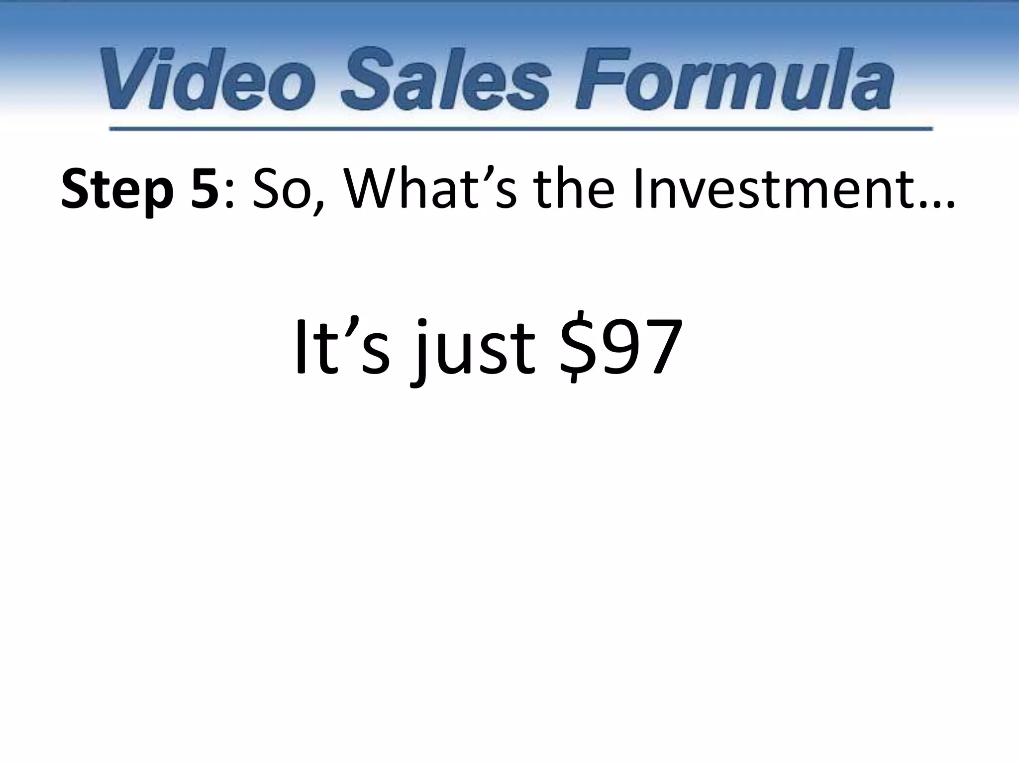 Step 5: So, What’s the Investment…It’s not $297