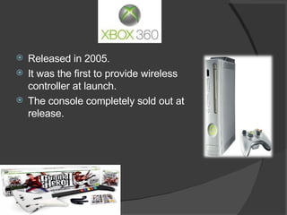 Released in 2005. It was the first to provide wireless controller at launch. The console completely sold out at release. 