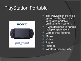 PlayStation Portable <ul><li>The PlayStation Portable system is the first truly integrated portable entertainment system. ...