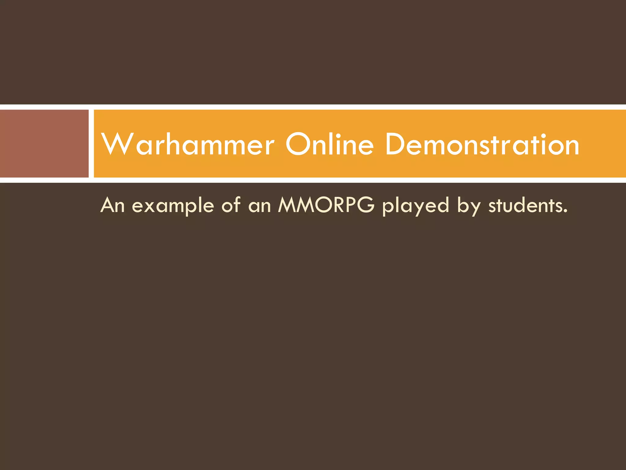 An example of an MMORPG played by students. Warhammer Online Demonstration 