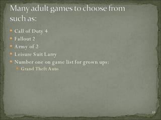 Call of Duty 4 Fallout 2 Army of 2 Leisure Suit Larry  Number one on game list for grown ups: Grand Theft Auto 