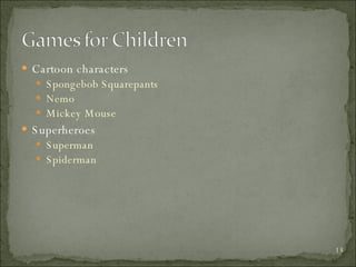 Cartoon characters Spongebob Squarepants Nemo Mickey Mouse Superheroes Superman Spiderman 