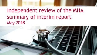 @BJhealthlaw
have your
say
Independent review of the MHA
summary of interim report
May 2018
 