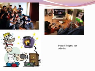Puedes llegar a ser
adictivo
 