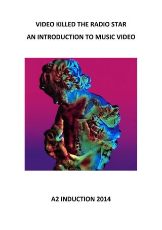 VIDEO KILLED THE RADIO STAR
AN INTRODUCTION TO MUSIC VIDEO
A2 INDUCTION 2014
 
