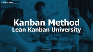 © 2018 Netmind SL© 2018 Netmind SL
Kanban Method
Lean Kanban University
 