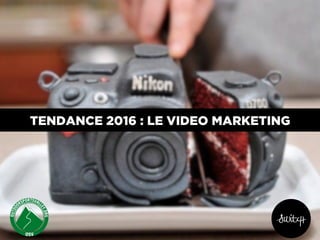 TENDANCE 2016 : LE VIDEO MARKETING
 