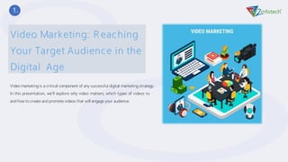 Video marketing is a critical component of any successful digital marketing strategy.
In this presentation, we'll explore why video matters, which types of videos to
and how to create and promote videos that will engage your audience.
1 .
 