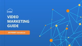 SKYPERRY introduces
VIDEO
MARKETING
GUIDE
 