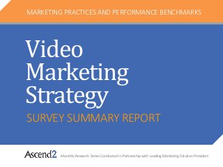 SURVEY SUMMARY REPORT
Monthly Research Series Conducted in Partnership with Leading Marketing Solution Providers
MARKETING PRACTICES AND PERFORMANCE BENCHMARKS
Video
Marketing
Strategy
 