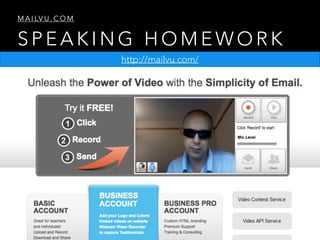 S P E A K I N G H O M E W O R K
M A I LV U . C O M
http://mailvu.com/
 